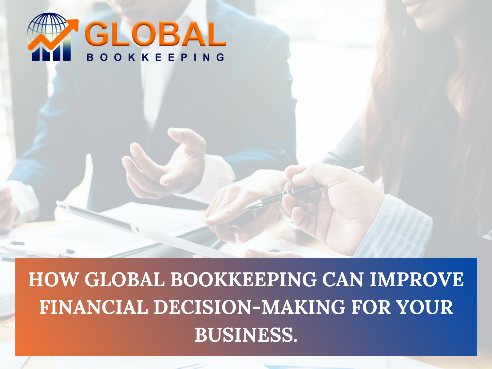 How Global Bookkeeping Can Improve Financial Decision-Making for Your Business.