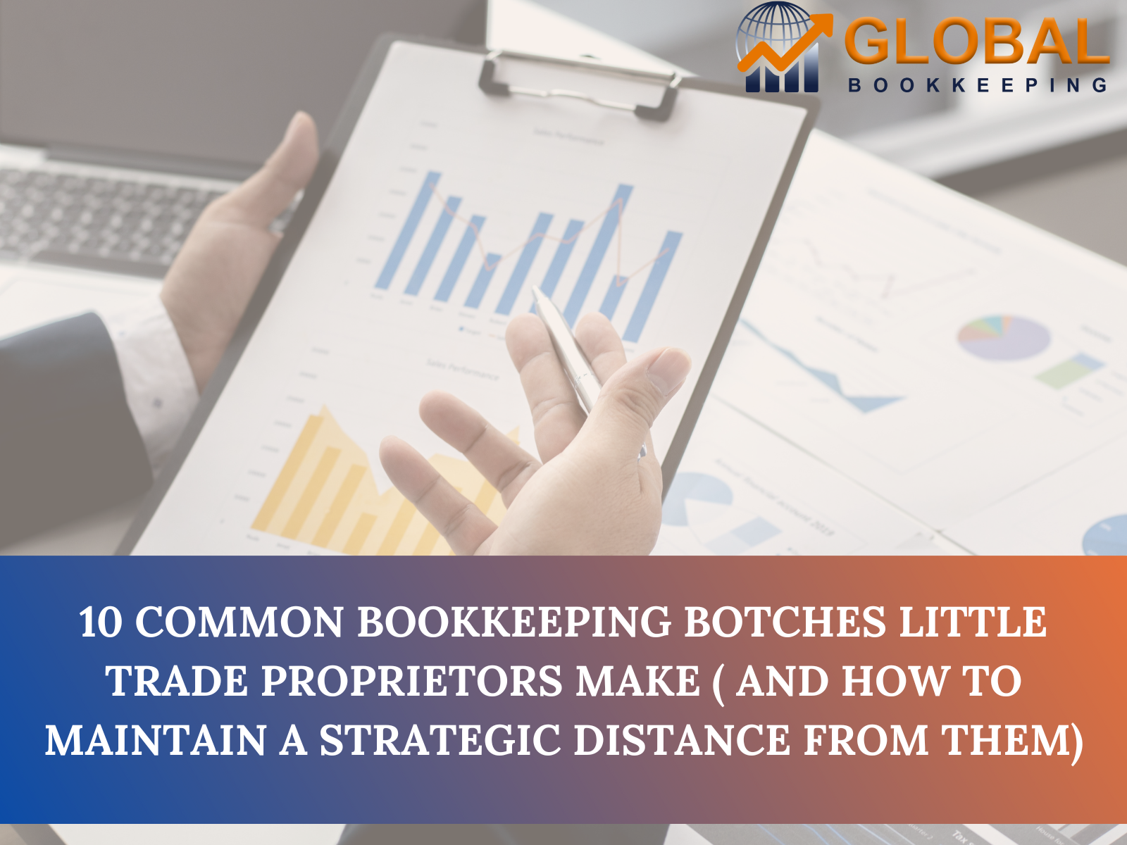10 common Bookkeeping Botches Little Trade Proprietors Make ( And How to Maintain a Strategic Distance From Them)