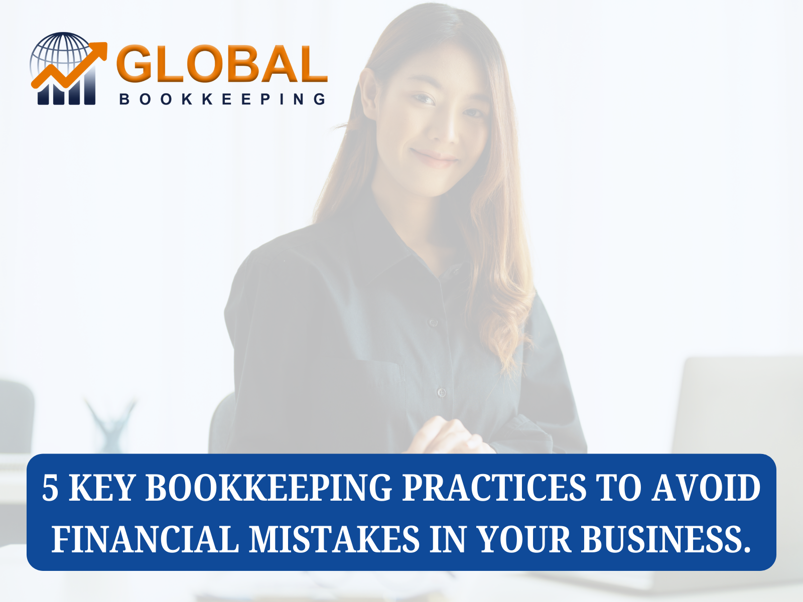5 Key Bookkeeping Practices to Avoid Financial Mistakes in Your Business.