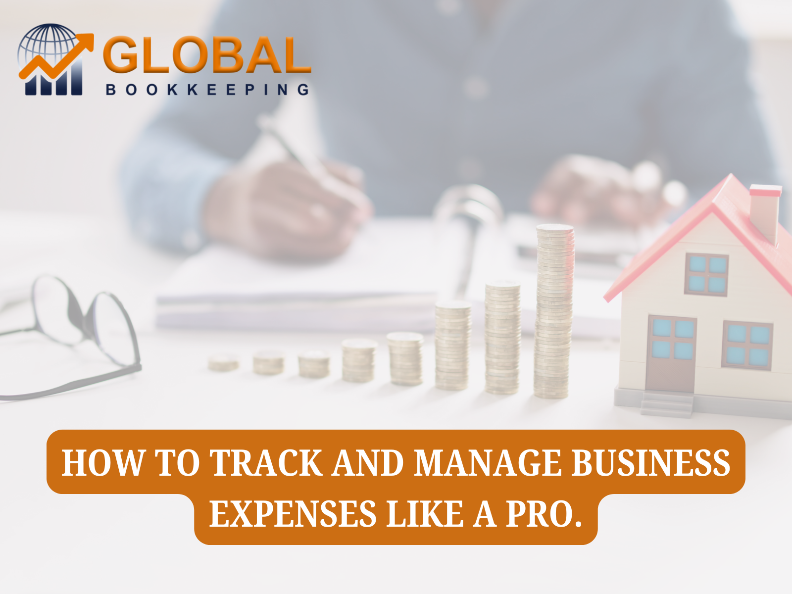 How to Track and Manage Business Expenses Like a Pro.