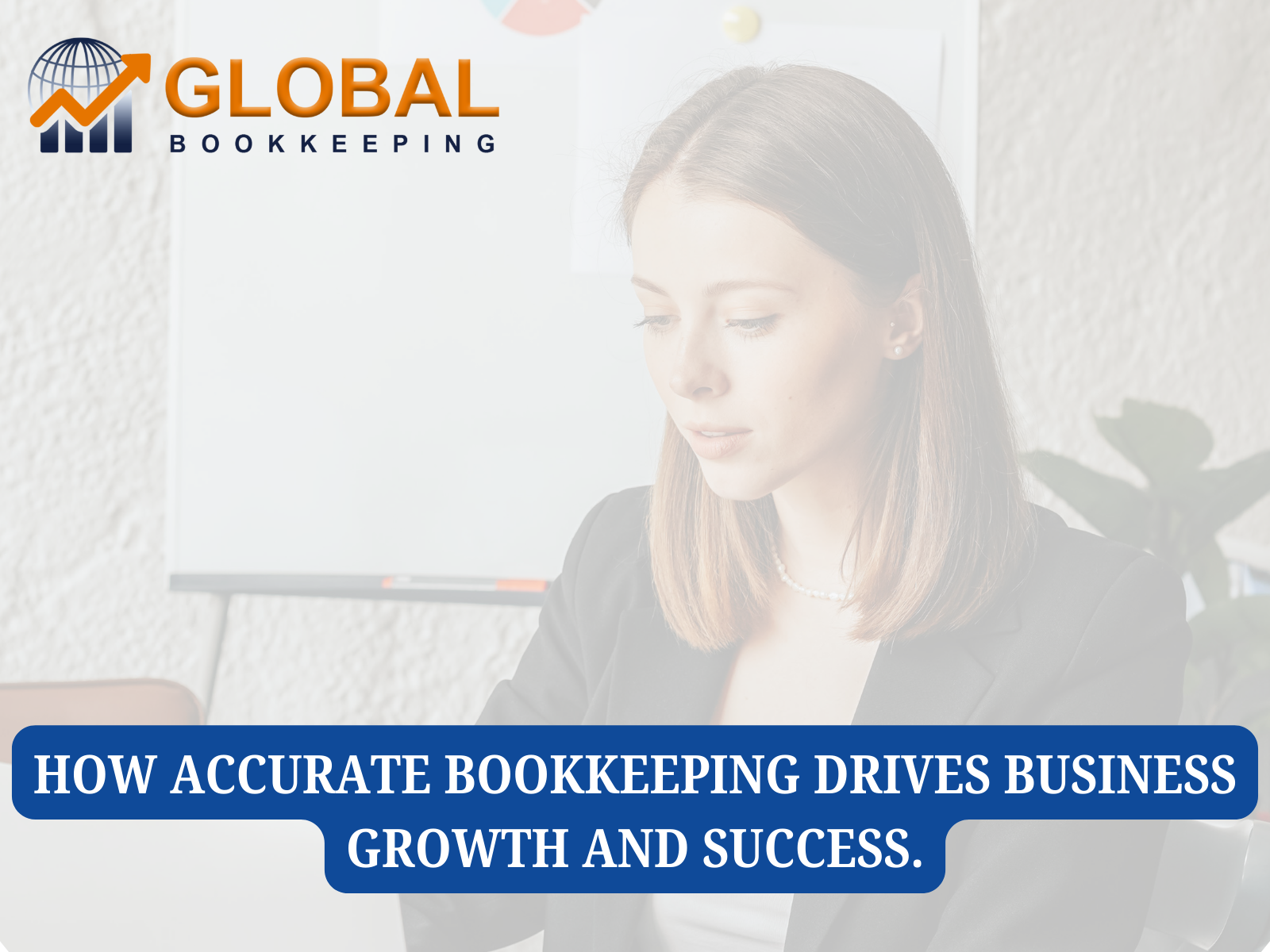 How Accurate Bookkeeping Drives Business Growth and Success.