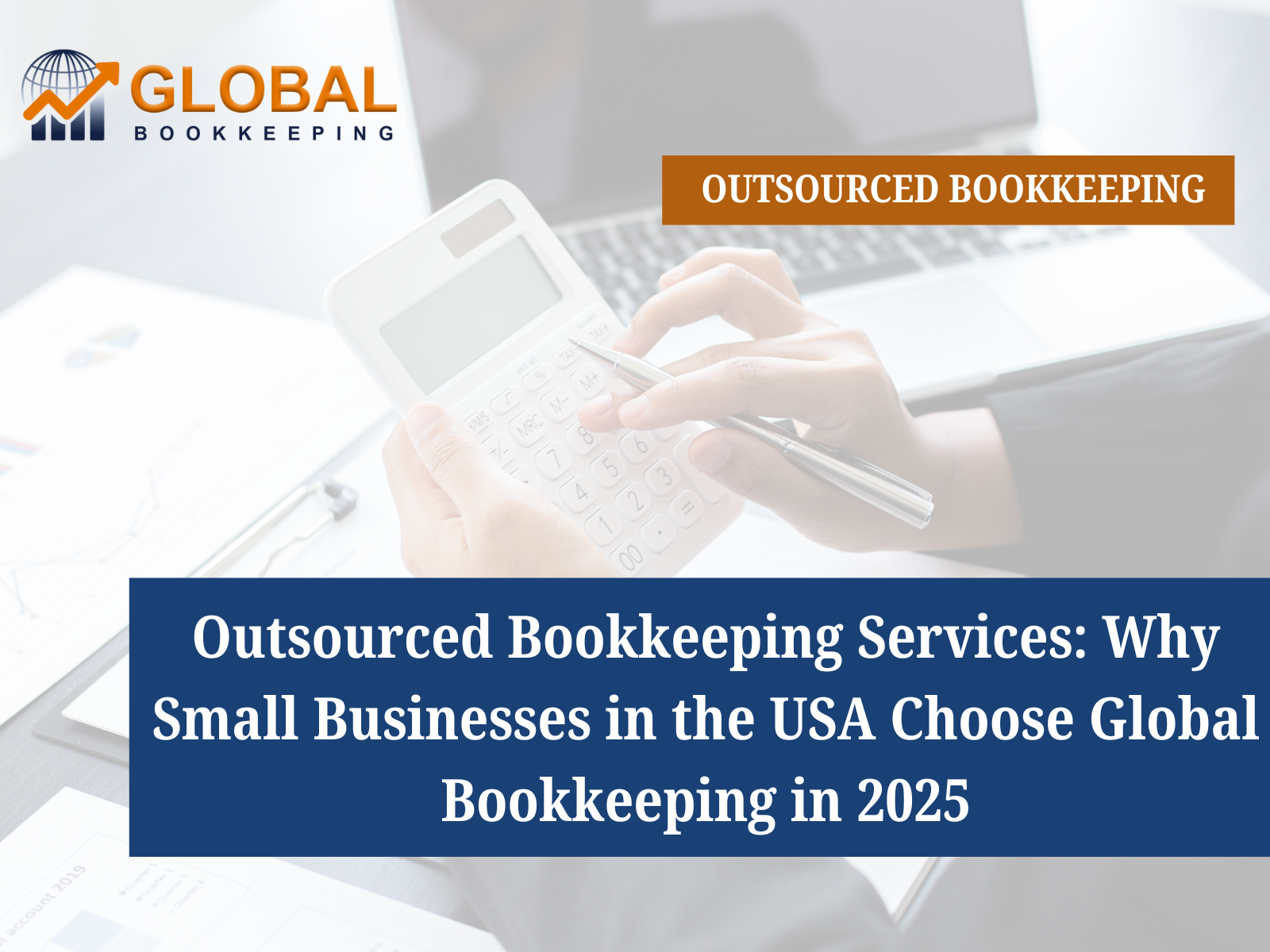 Outsourced Bookkeeping Services: Why Small Businesses in the USA Choose Global Bookkeeping in 2025